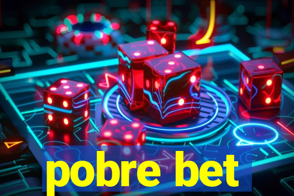 pobre bet